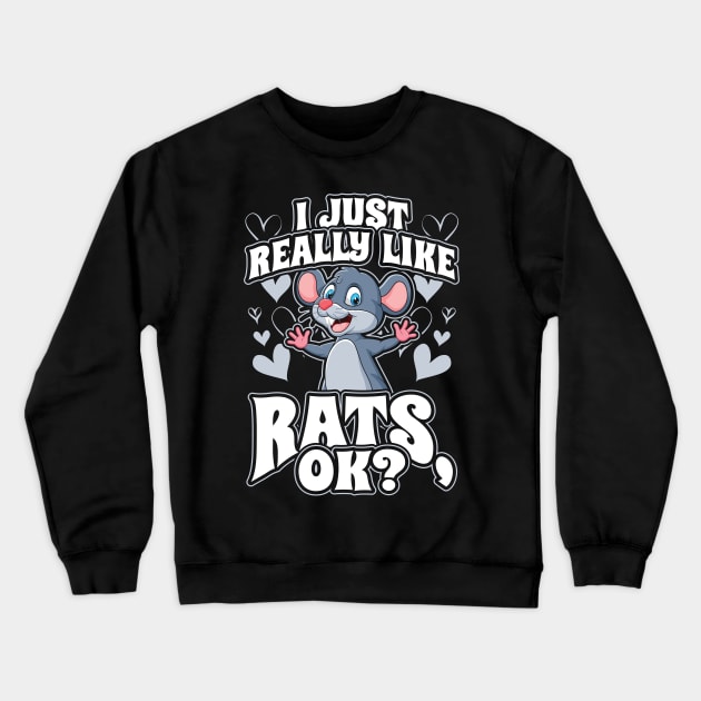 I Just Really Like Rats OK Funny Pet Mouse Gift Crewneck Sweatshirt by aneisha